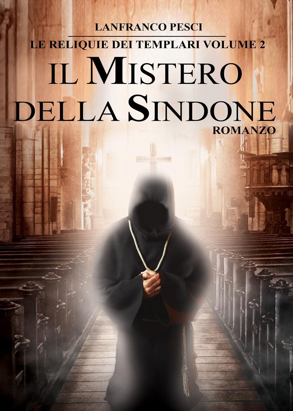 Il mistero della Sindone. Le reliquie dei Templari. Vol. 2