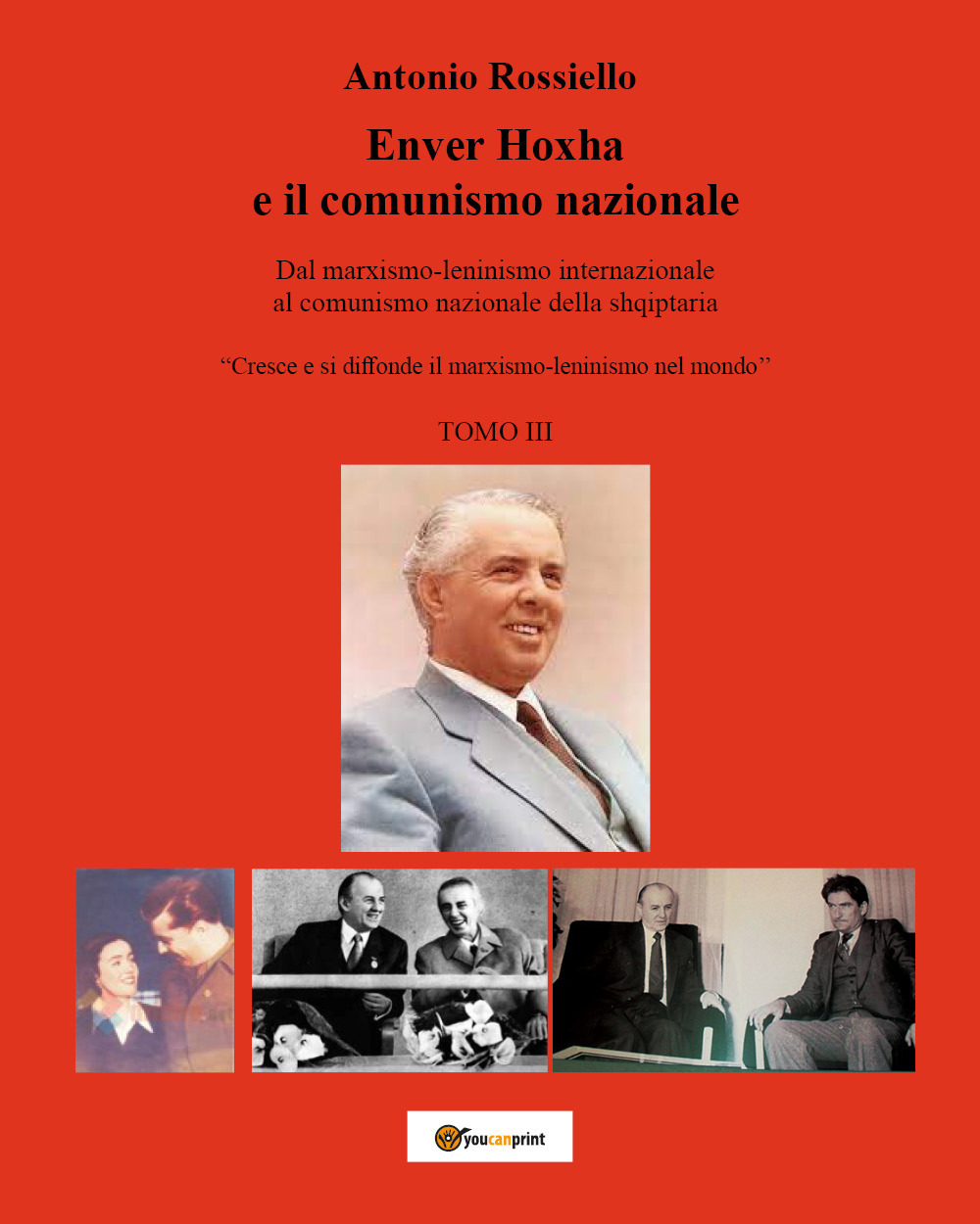 Enver Hoxha e il comunismo nazionale. Dal marxismo-leninismo internazionale al comunismo nazionale della shqiptaria. «Cresce e si diffonde il marxismo-leninismo nel mondo». Vol. 3