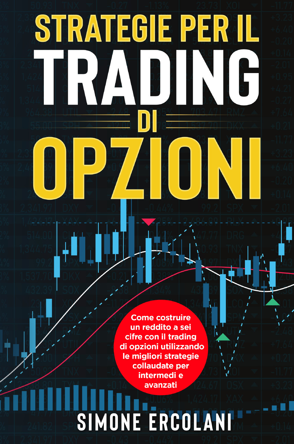 Strategie per il trading di opzioni. Come costruire un reddito a sei cifre con il trading di opzioni utilizzando le migliori strategie collaudate per intermedi e avanzati