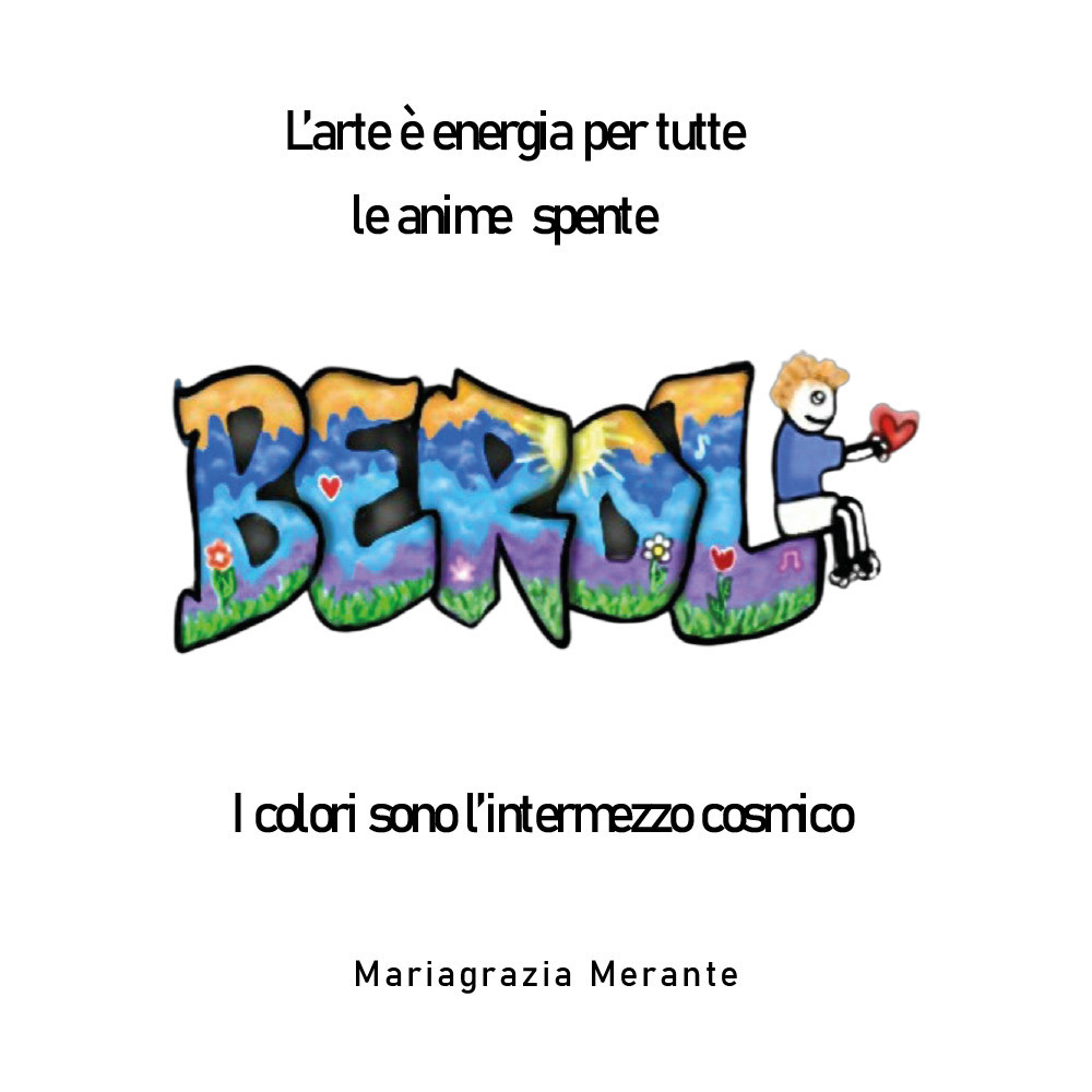 L'arte è energia per tutte le anime spente. Berol. I colori sono l'intermezzo cosmico