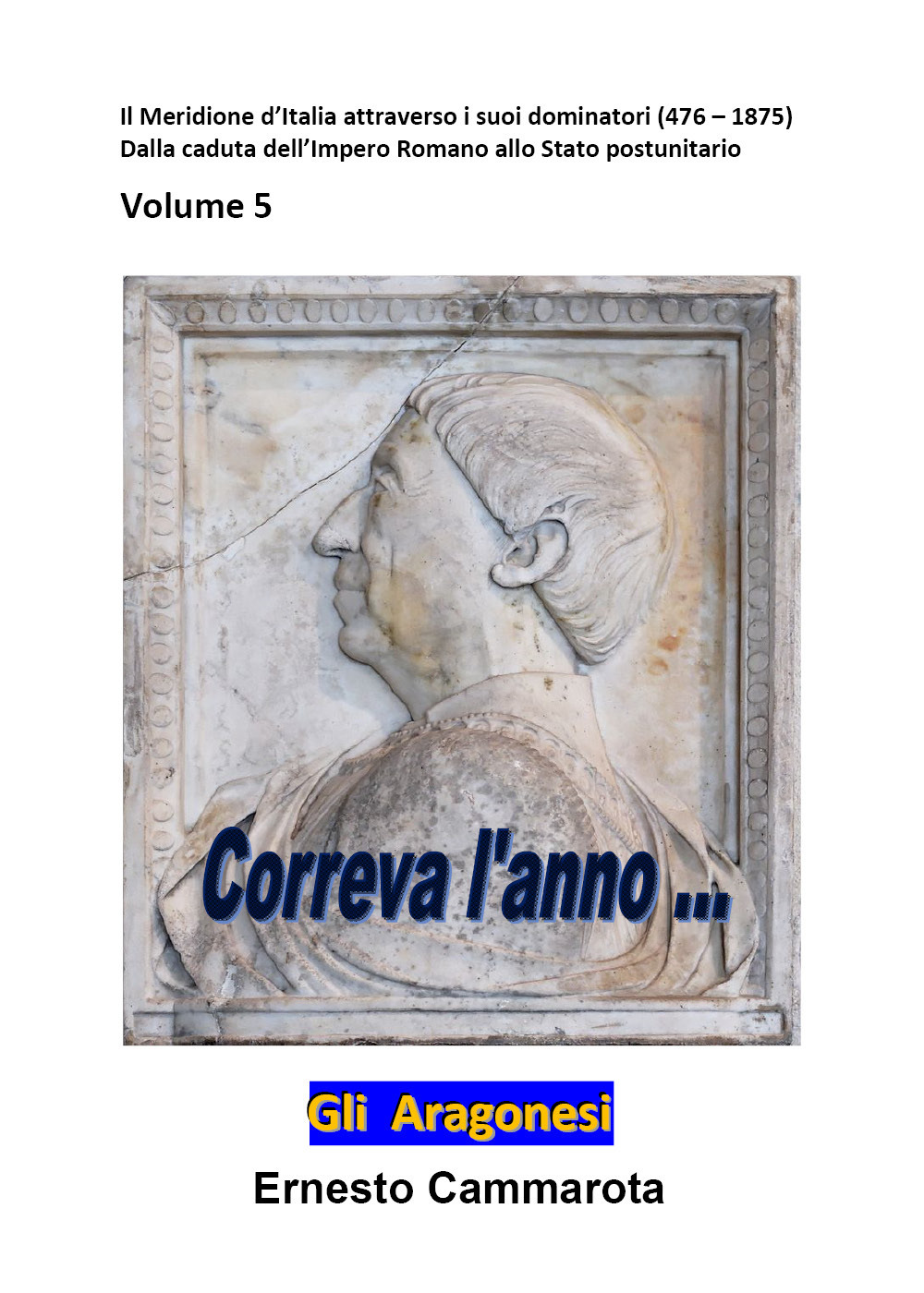 Gli Aragonesi. Vol. 5: Il meridione d'Italia attraverso i suoi dominatori (476-1875). Dalla caduta dell'impero Romano allo stato postunitario