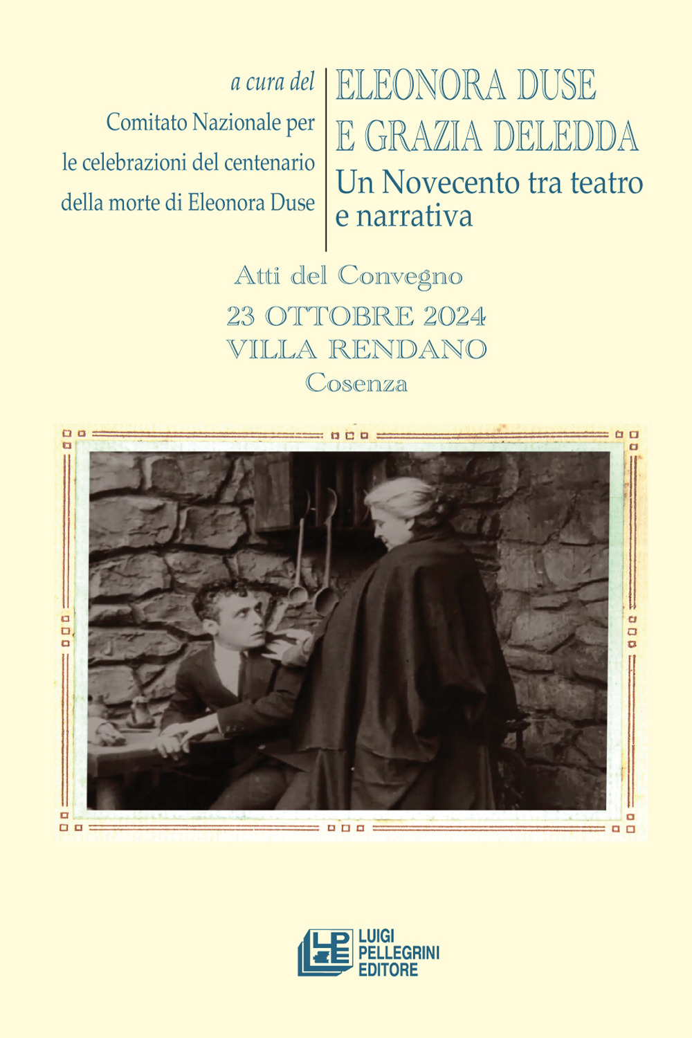 Eleonora Duse e Grazia Deledda. Un Novecento tra teatro e narrativa. Atti del Convegno (Cosenza, 23 ottobre 2024)