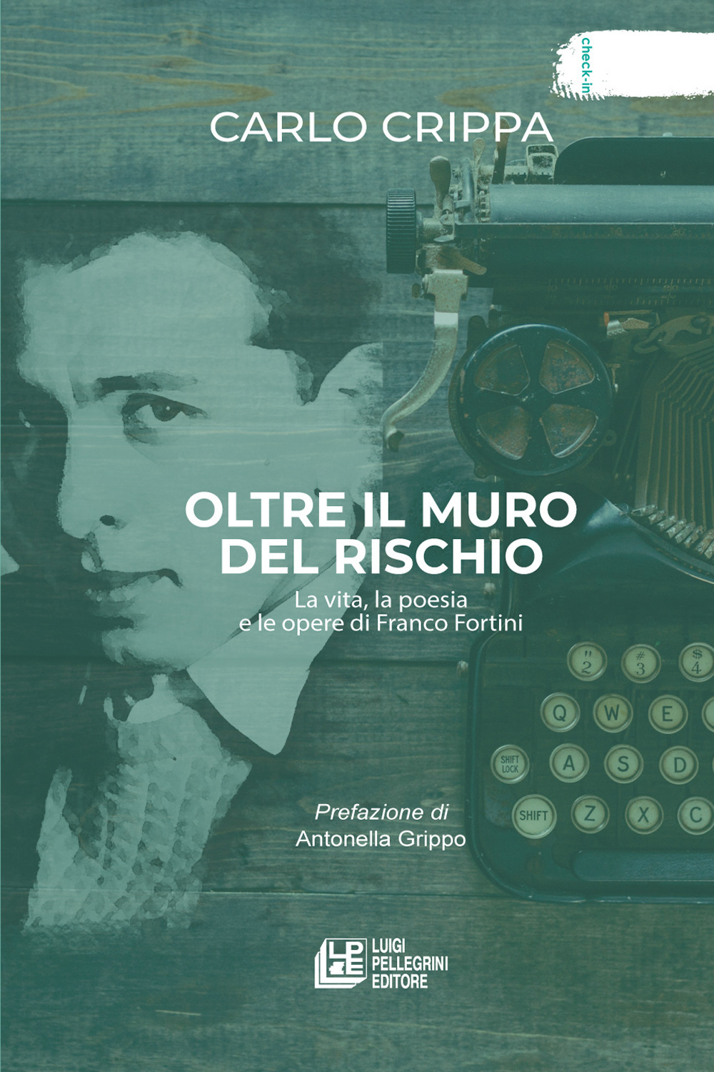 Oltre il muro del rischio. La vita, la poesia e le opere di Franco Fortini