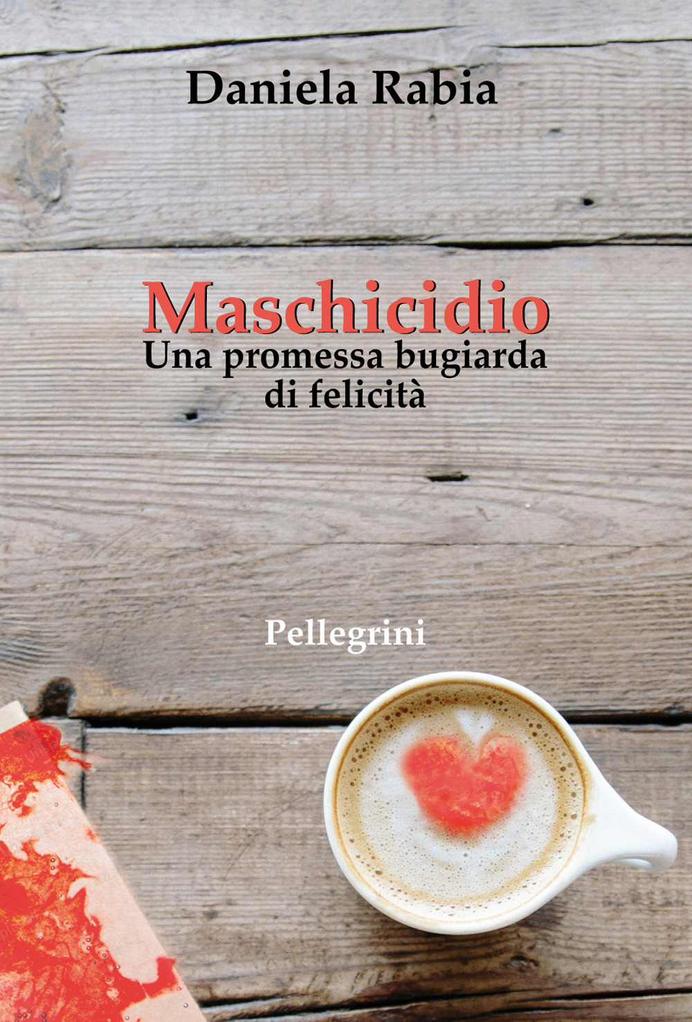 Maschicidio. Una promessa bugiarda di felicità