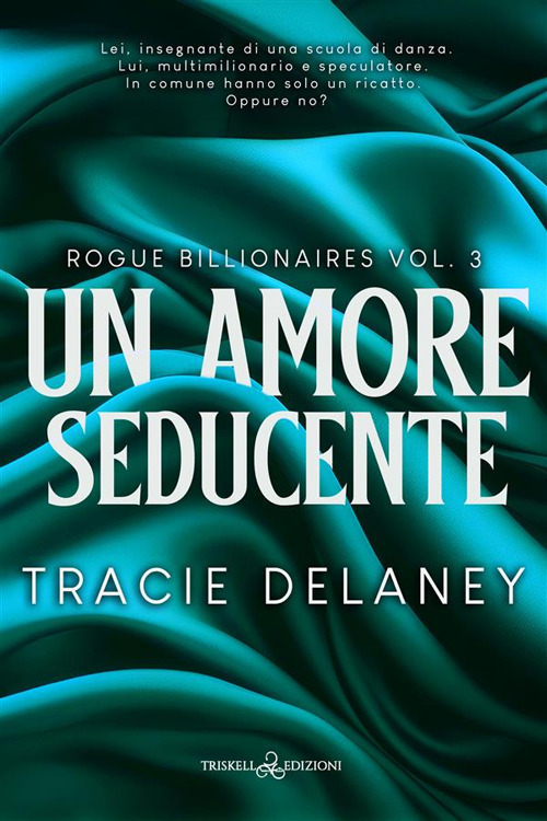 Un amore seducente. Rogue billionaires. Vol. 3