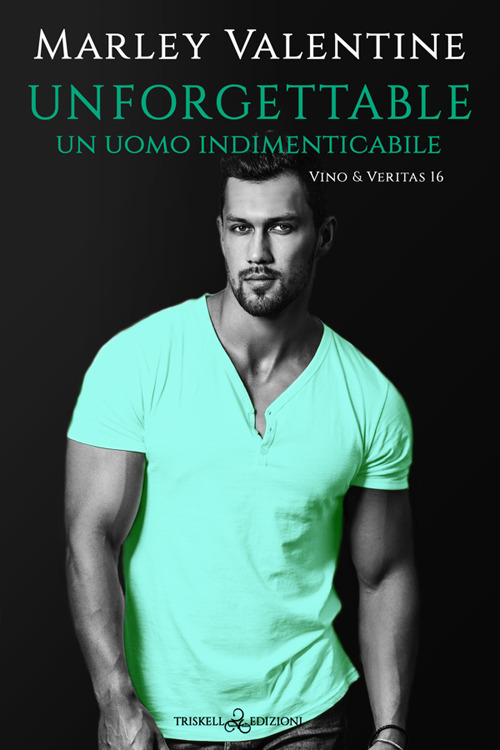 Unforgettable. Un uomo indimenticabile. Vino & veritas. Vol. 16