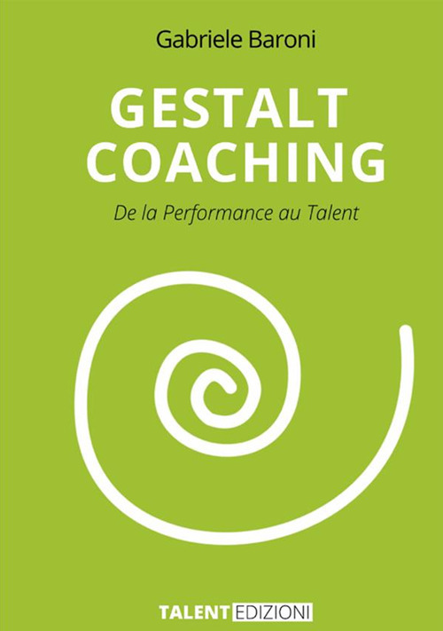 Gestalt coaching. De la performance au talent