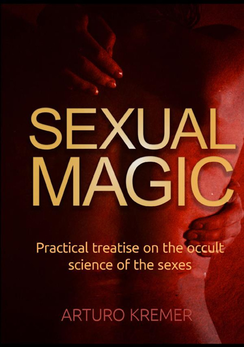 Sexual Magic. Practical treatise on the occult science of the sexes