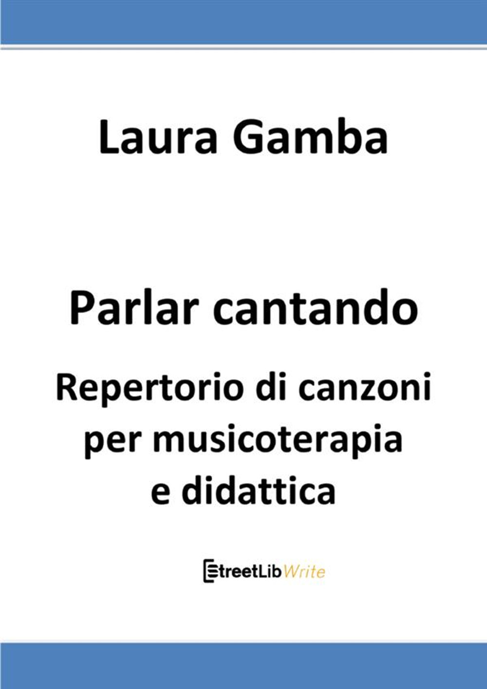 Parlar cantando. Repertorio di canzoni per musicoterapia e didattica