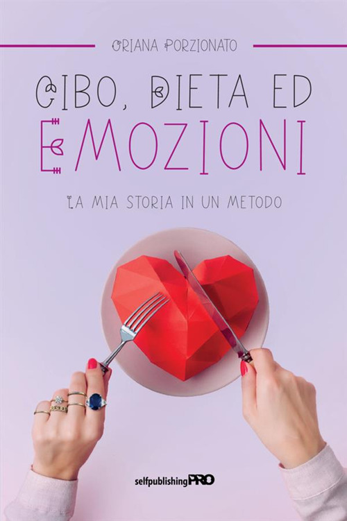 Cibo, dieta ed emozioni. La mia storia in un metodo