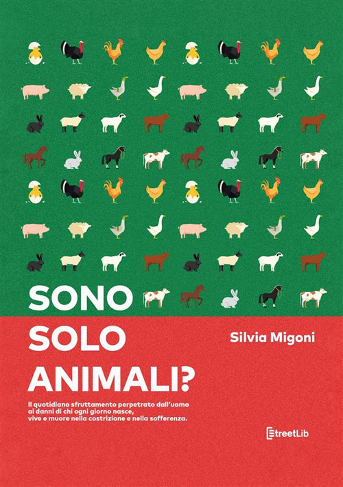 Sono solo animali? Il quotidiano sfruttamento perpetrato dall'uomo ai danni di chi ogni giorno nasce, vive e muore nella costrizione e nella sofferenza