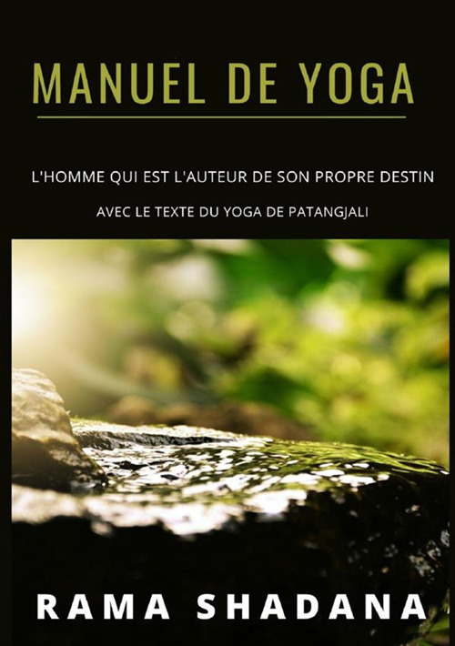 Manuel de yoga. L'homme qui est l'auteur de son propre destin avec le texte du yoga de Patangjali