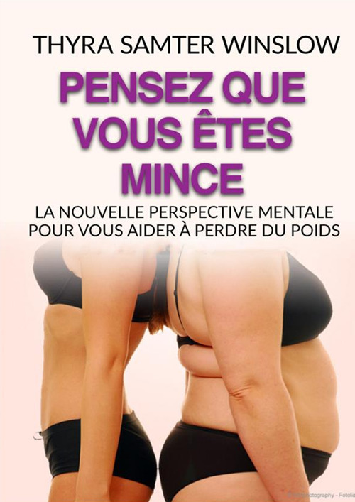 Pensez que vous êtes mince. La nouvelle perspective mentale pour vous aider à perdre du poids