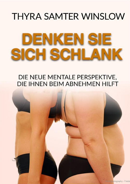 Denken Sie sich schlank. Die neue mentale Perspektive, die Ihnen beim Abnehmen hilft