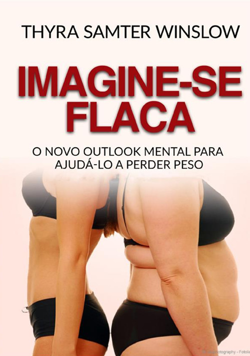 Imagine-se flaca. O Novo Outlook Mental para Ajudá-lo a Perder Peso