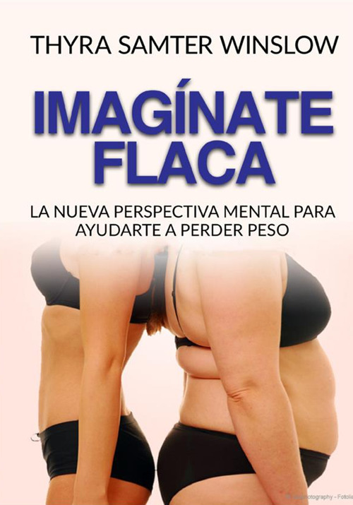 Imagínate flaca. La nueva perspectiva mental para ayudarte a perder peso