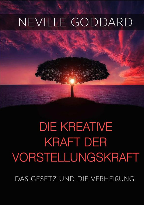 Die kreative Kraft der Vorstellungskraft. Das Gesetz und die Verheißung