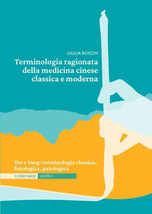 Terminologia ragionata della medicina cinese classica e moderna Unità 2. Yin e Yang: terminologia classica, fisiologica, patologica