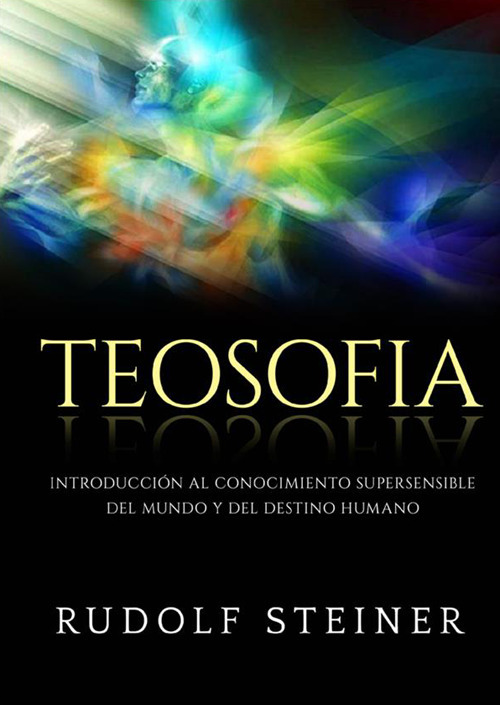 Teosofia. Introducción al conocimiento supersensible del mundo y del destino humano