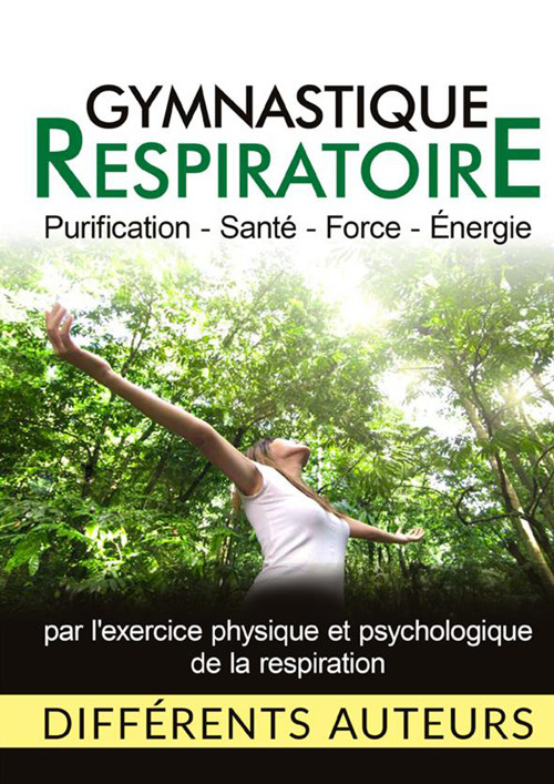 Gymnastique respiratoire. Purification, santé, force, énergie