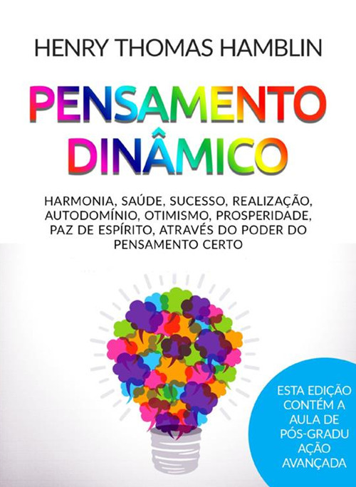 Pensamento dinâmico. Harmonia, saúde, sucesso, realização, autodomínio, otimismo, prosperidade, paz de espírito, através do poder do pensamento certo