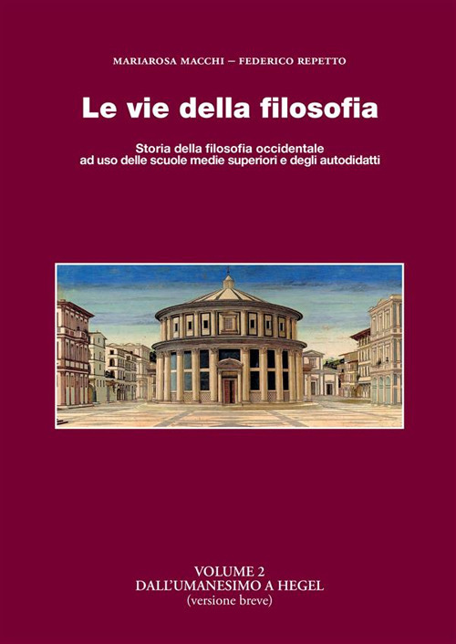 Le vie della filosofia. Storia della filosofia occidentale ad uso delle scuole medie superiori e degli autodidatti. Vol. 2: Dall'umanesimo a Hegel (versione breve)