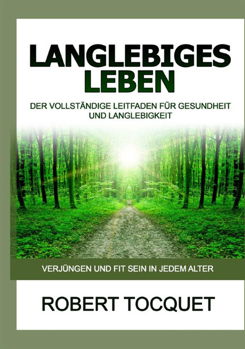 Langlebiges Leben. Der vollständige Leitfaden für Gesundheit und Langlebigkeit