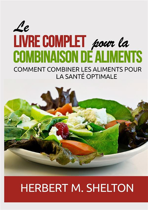 Le livre complet pour la combinaison de aliments. Comment combiner les aliments pour la santé optimale