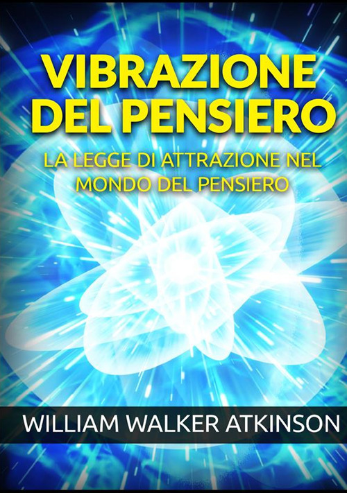 Vibrazione del pensiero. La legge di attrazione nel mondo del pensiero