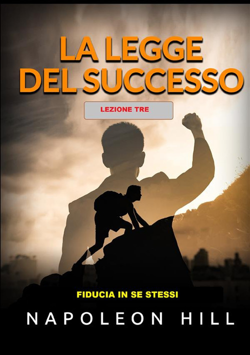 La legge del successo. Lezione 3: fiducia in te stesso