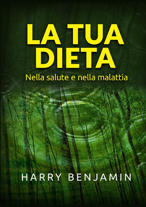 La tua dieta. Nella salute e nella malattia