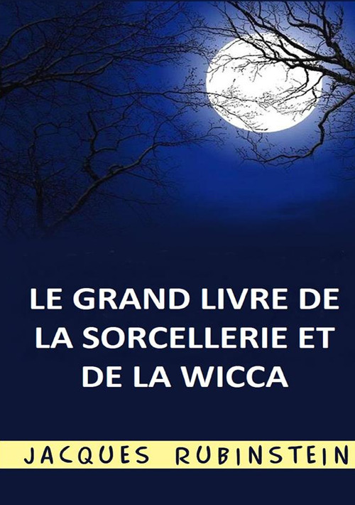 Le grand livre de la sorcellerie et de la Wicca