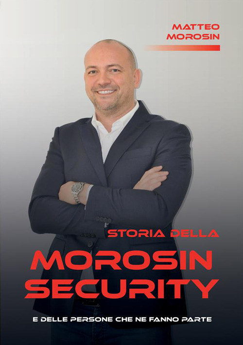 Storia della Morosin Security e delle persone che ne fanno parte