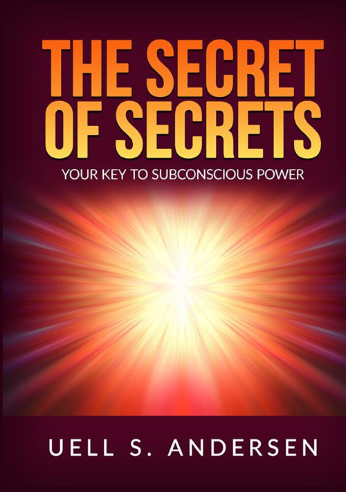 The secret of secrets. Your key to subconscious power