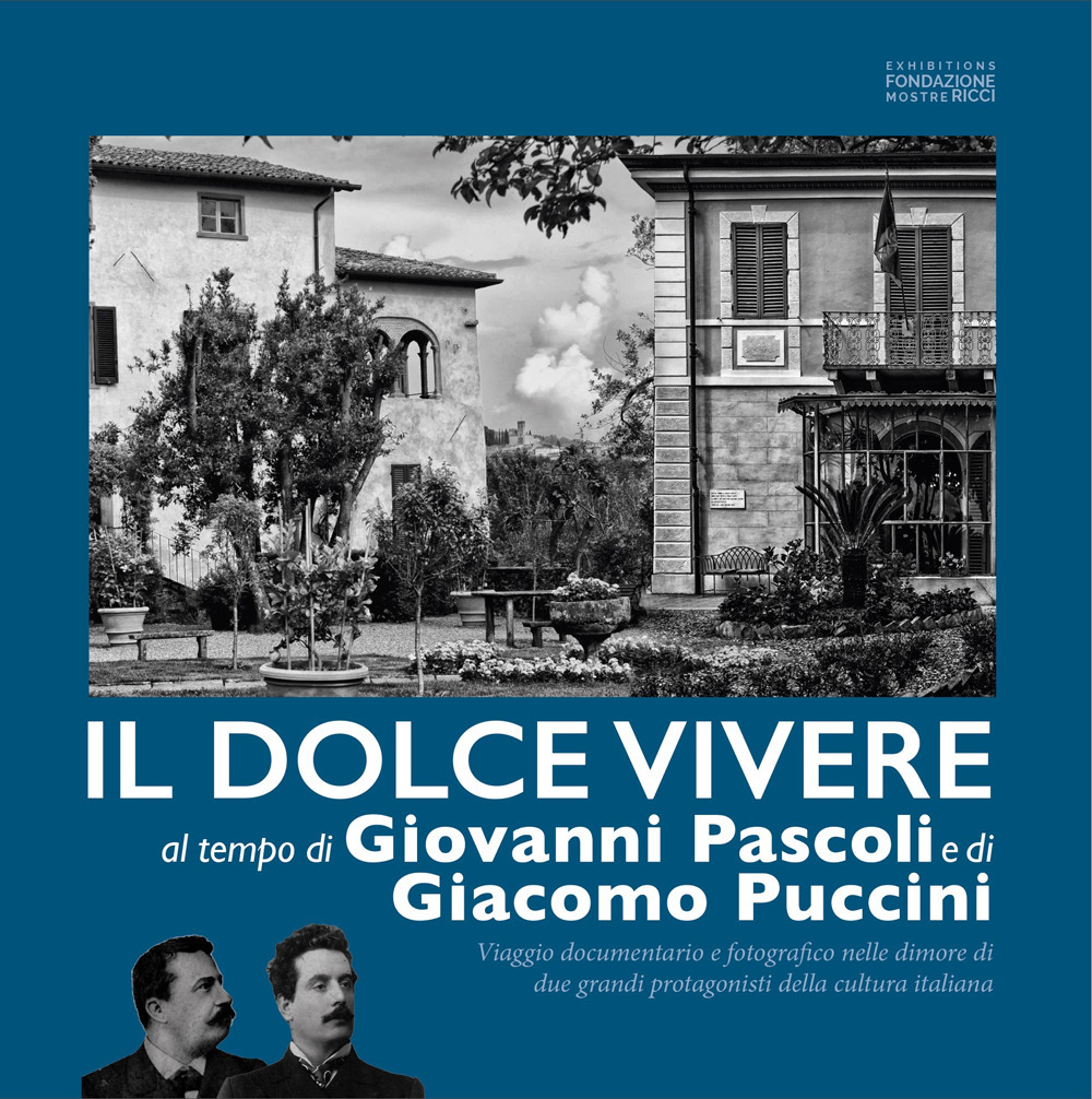 Il dolce vivere al tempo di Giovanni Pascoli e Giacomo Puccini. Viaggio documentario e fotografico nelle dimore di due grandi protagonisti della cultura italiana