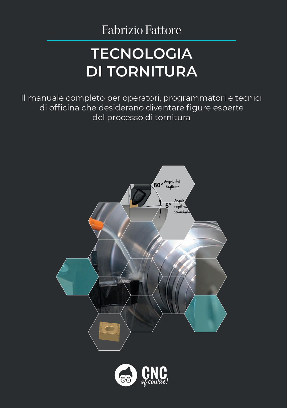 Tecnologia di tornitura. Il manuale completo per operatori, programmatori e tecnici di officina che desiderano diventare figure esperte del processo di tornitura