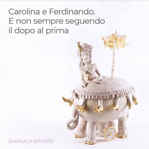 Carolina e Ferdinando. E non sempre seguendo il dopo al prima. Catalogo della mostra (Roma, 17 ottobre 2024-12 gennaio 2025). Ediz. italiana e inglese