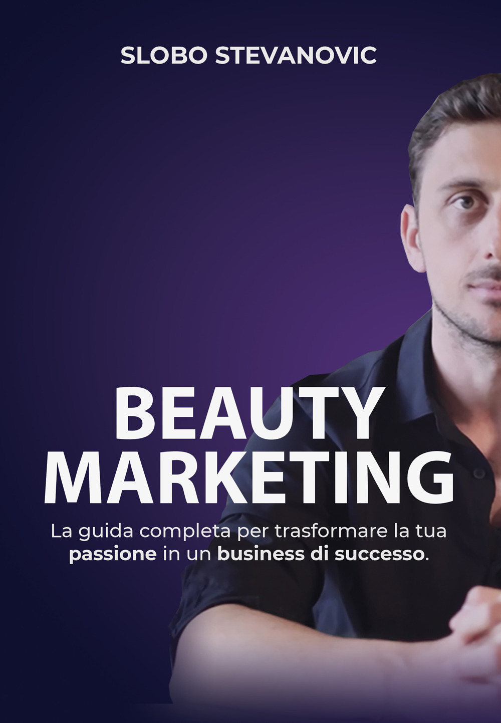 Beauty marketing. La guida completa per trasformare la tua passione in un business di successo