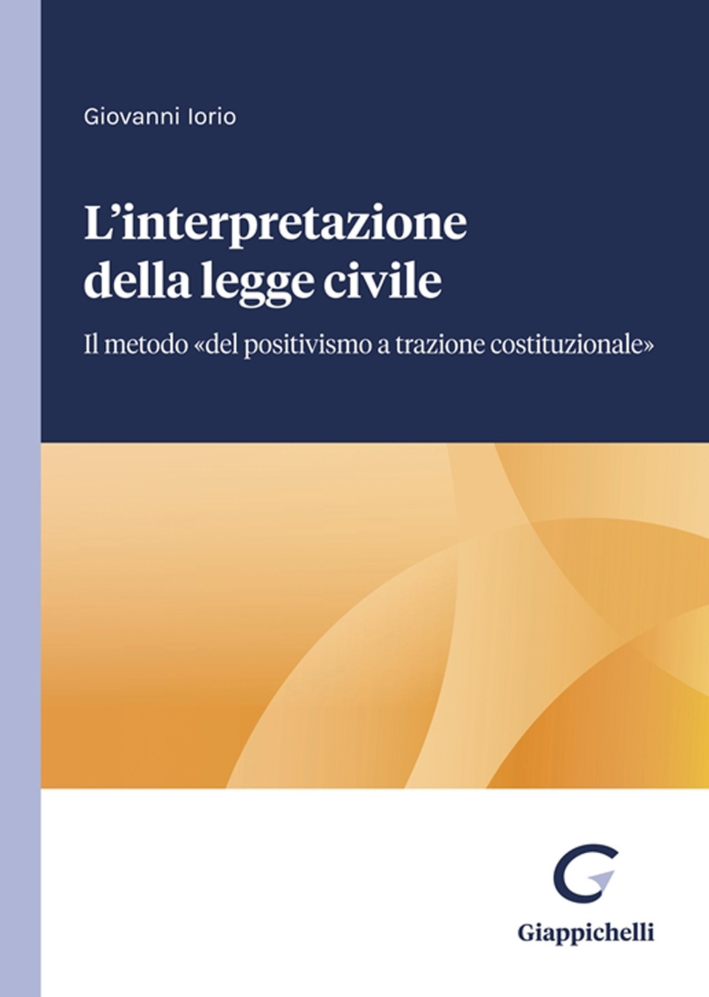 L'interpretazione della legge civile. Il metodo «del positivismo a trazione costituzionale»