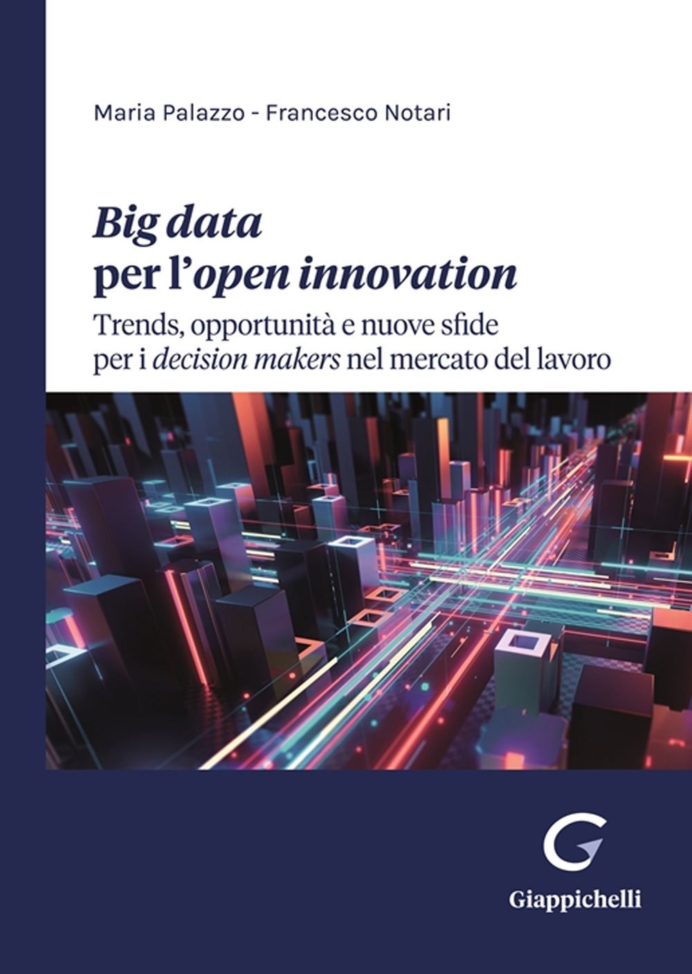 Big data per l'open innovation. Trends, opportunità e nuove sfide per i decision makers nel mercato del lavoro