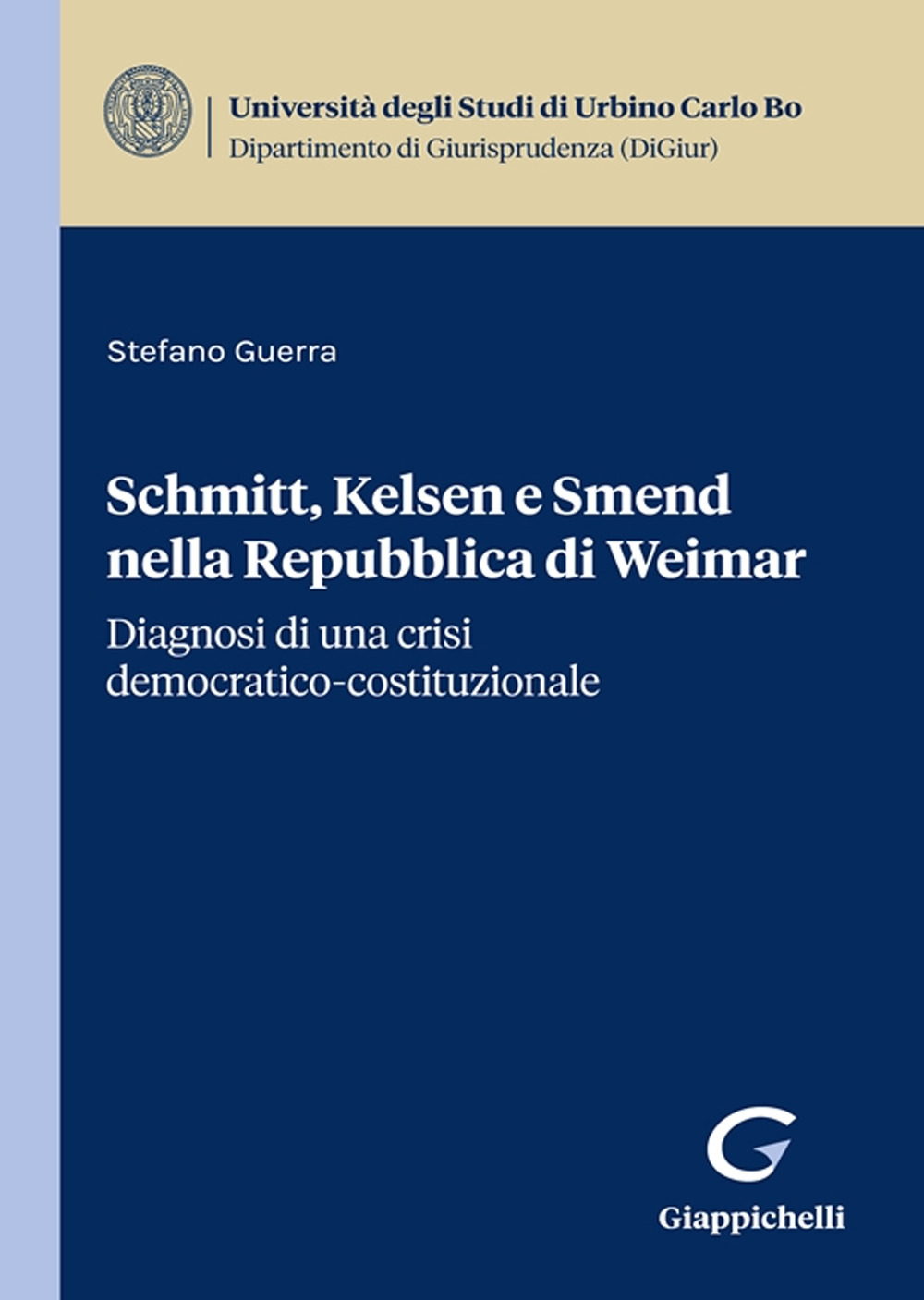 Schmitt, Kelsen e Smend nella Repubblica di Weimar. Diagnosi di una crisi democratico-costituzionale