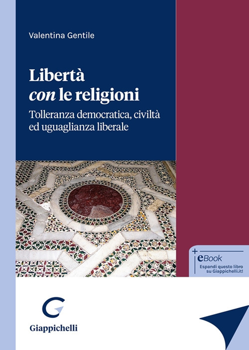 Libertà con le religioni. Tolleranza democratica, civiltà ed uguaglianza liberale