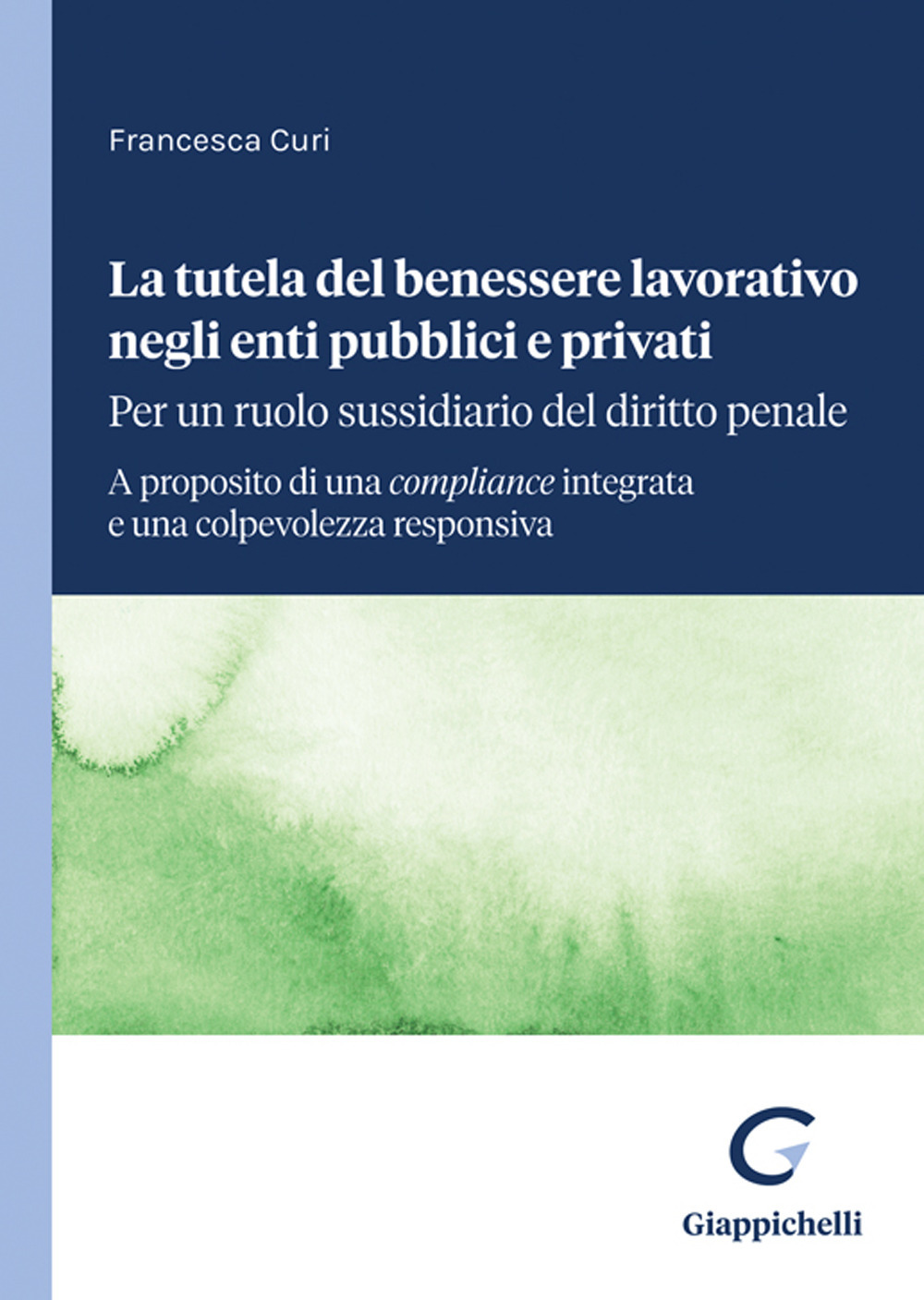 La tutela del benessere lavorativo negli enti pubblici e privati: per un ruolo sussidiario del diritto penale. A proposito di una compliance integrata e una colpevolezza responsiva