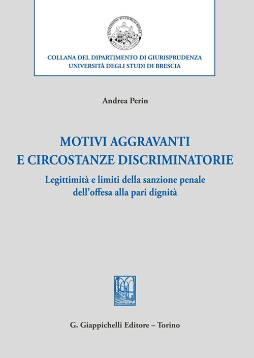 Motivi aggravanti e circostanze discriminatorie. Legittimità e limiti della sanzione penale dell'offesa alla pari dignità