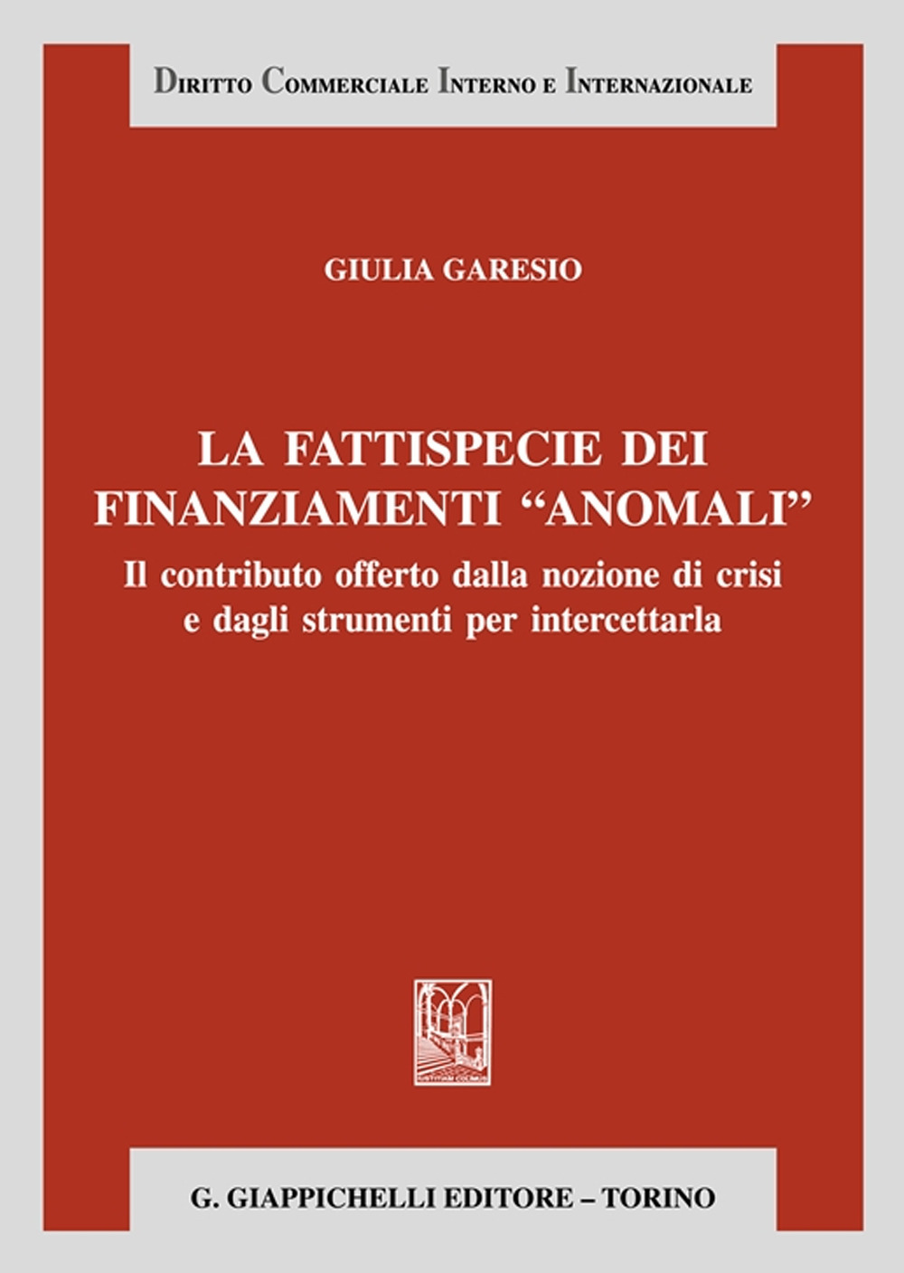 La fattispecie dei finanziamenti «anomali». Il contributo offerto dalla nozione di crisi e dagli strumenti per intercettarla