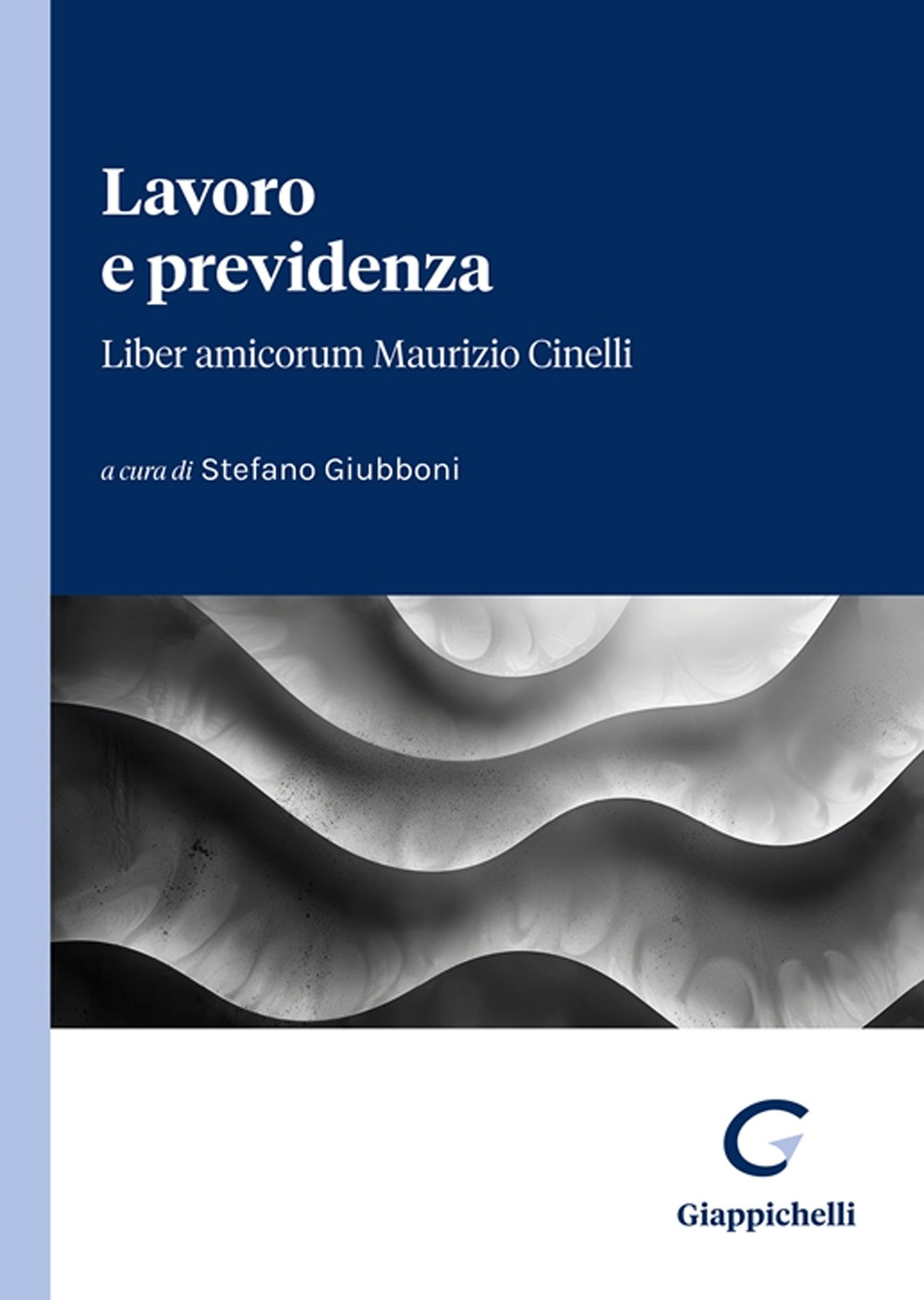 Lavoro e previdenza. Liber amicorum Maurizio Cinelli