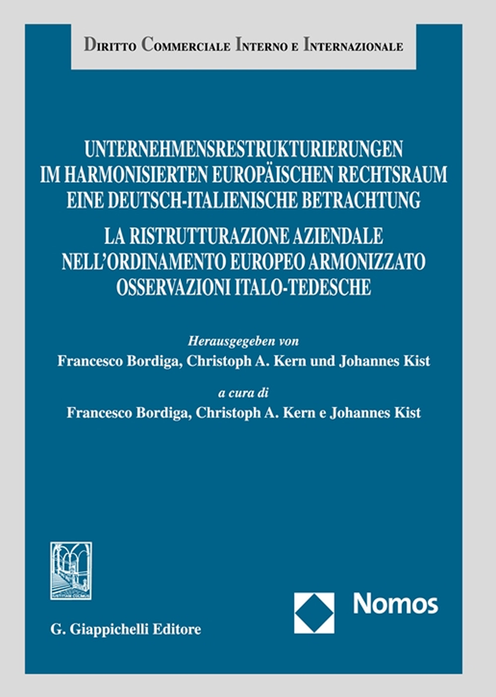 Unternehmensrestrukturierungen im harmonisierten europäischen Rechtsraum. Eine deutsch-italienische Betrachtung-La ristrutturazione aziendale nell'ordinamento europeo armonizzato. Osservazioni italo-tedesche