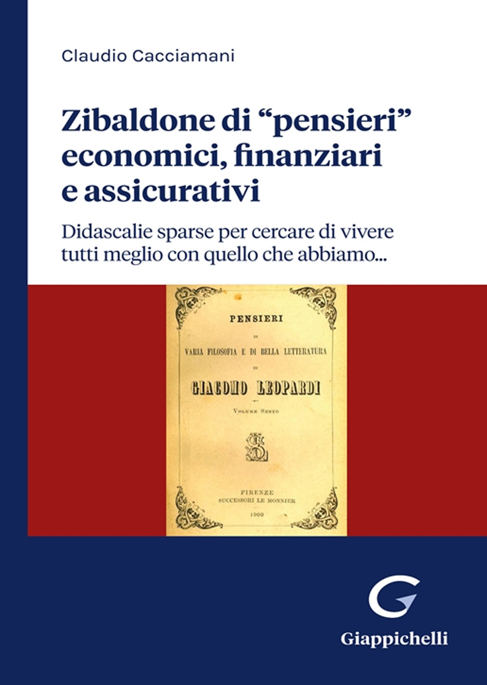 Zibaldone di «pensieri» economici, finanziari e assicurativi. Didascalie sparse per cercare di vivere tutti meglio con quello che abbiamo...