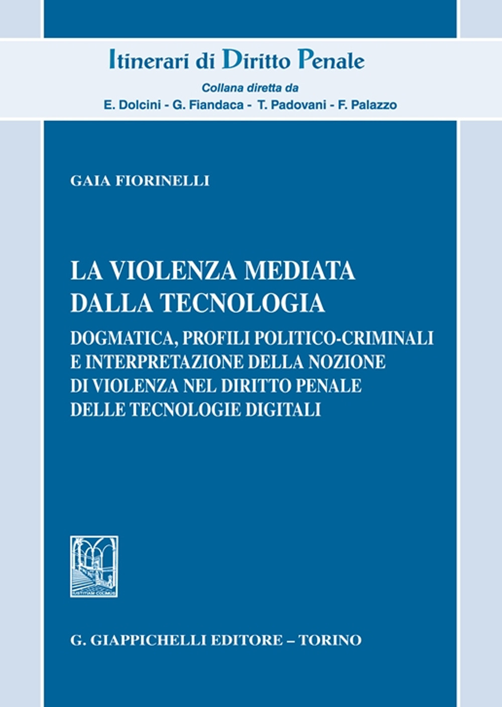 La violenza mediata dalla tecnologia. Dogmatica, profili politico-criminali e interpretazione della nozione di violenza nel diritto penale delle tecnologie digitali