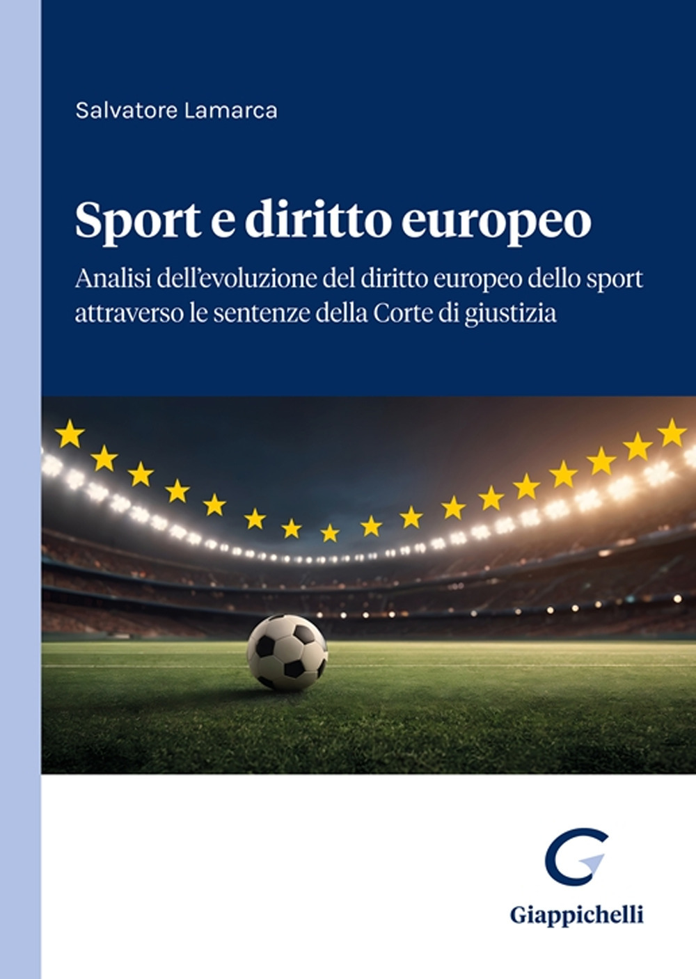 Sport e diritto europeo. Analisi dell'evoluzione del diritto europeo dello sport attraverso le sentenze della Corte di giustizia